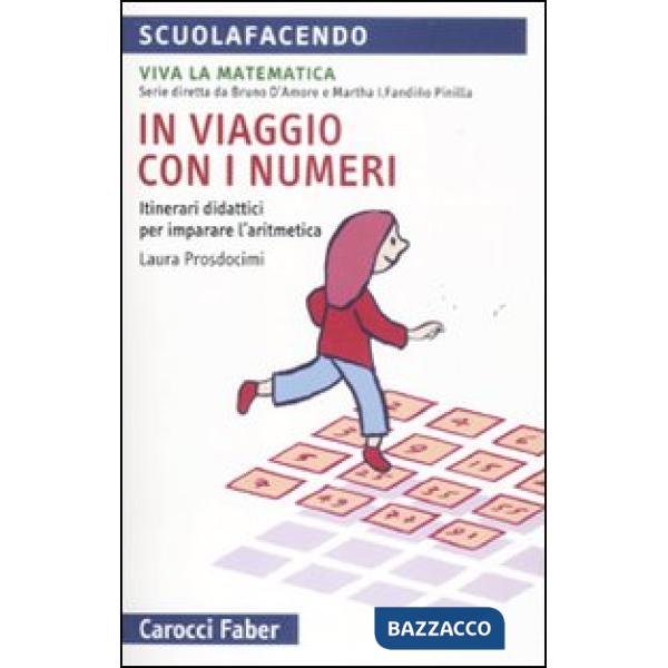In viaggio con i numeri. Itinerari didattici per imparare l'aritmetica