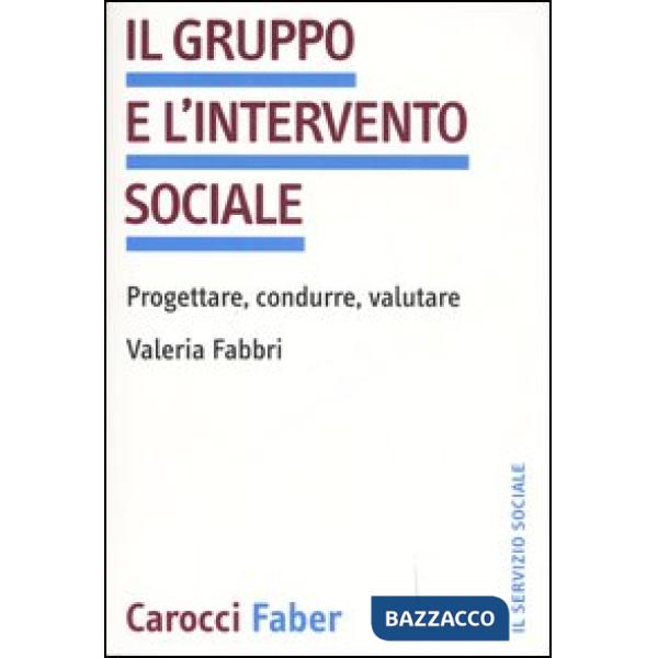 Gruppo e l'intervento sociale. Progettare, condurre, valutare (Il)