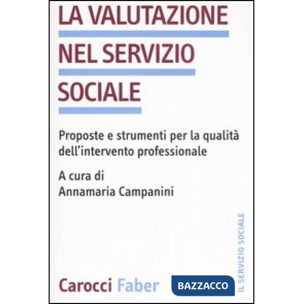 Valutazione nel servizio sociale. Proposte e strumenti per la qualità dell'intervento professionale (La)