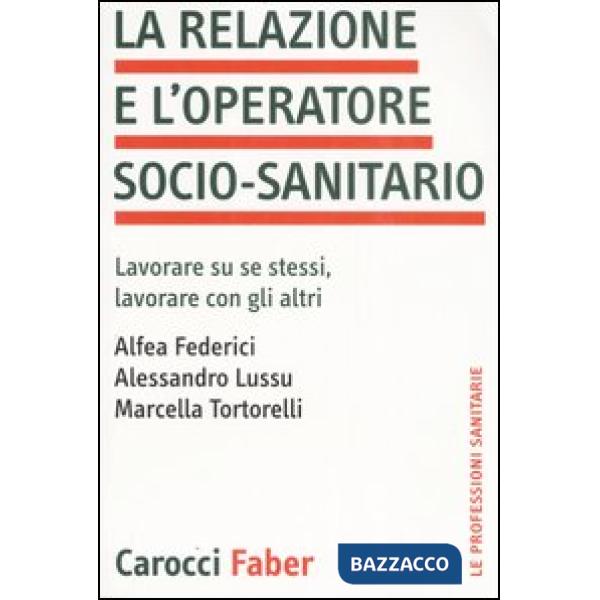 Relazione e l'operatore socio-sanitario. Lavorare su se stessi, lavorare con gli