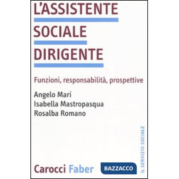 Assistente sociale dirigente. Funzioni, responsabilità, prospettive (L')