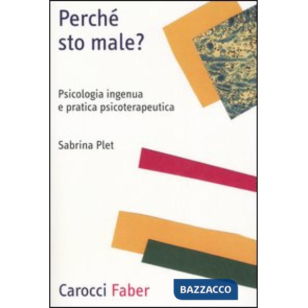 Perché sto male? Psicologia ingenua e pratica psicoterapeutica