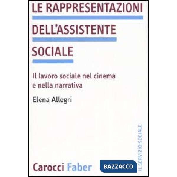 Rappresentazioni dell'assistente sociale. Il lavoro sociale nel cinema e nella narrativa (Le)