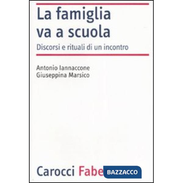 Famiglia va a scuola. Discorsi e rituali di un incontro (La)