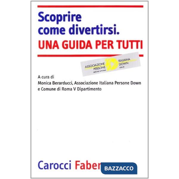 Scoprire come divertirsi. Una guida per tutti