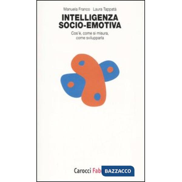 Intelligenza socio-emotiva. Cos'è, come si misura, come svilupparla