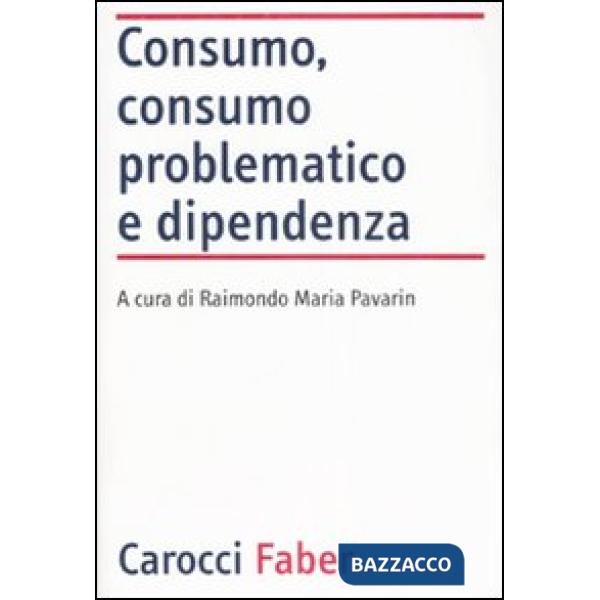 Consumo, consumo problematico e dipendenza