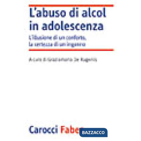 Abuso di alcol in adolescenza. L'illusione di un conforto, la certezza di un inganno (L')