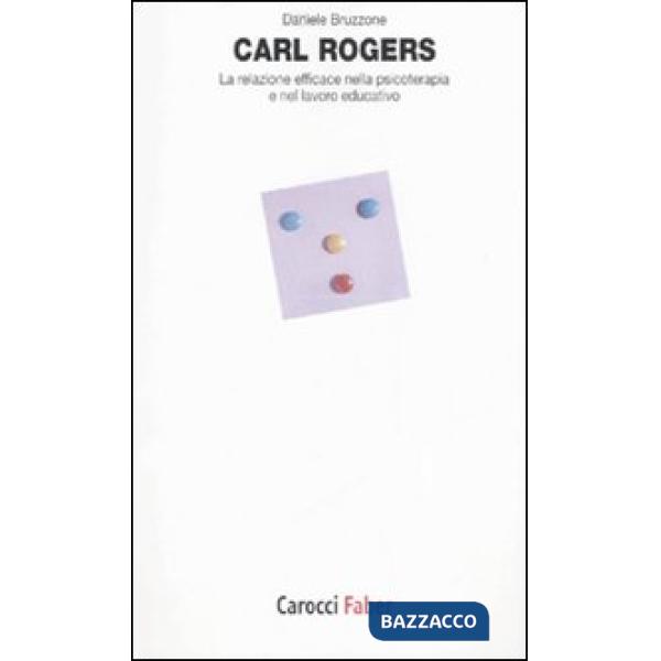 Carl Rogers. La relazione efficace nella psicoterapia e nel lavoro educativo