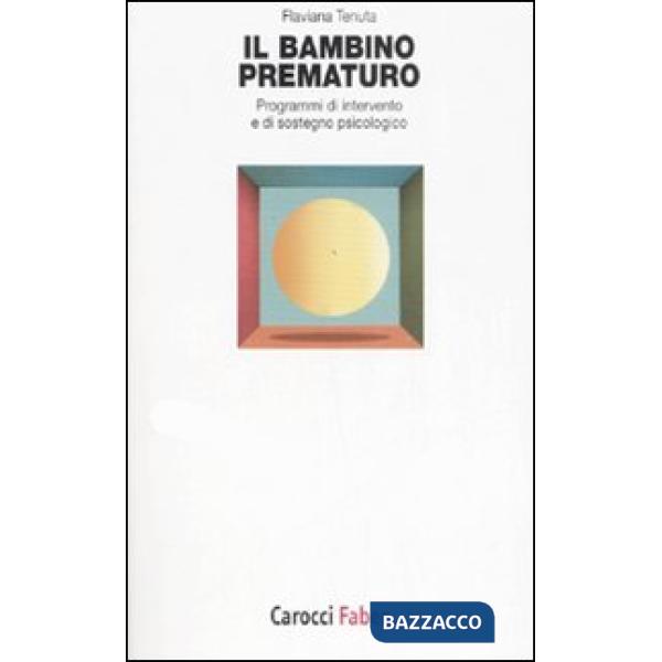 Bambino prematuro. Programmi di intervento e di sostegno psicologico (Il)