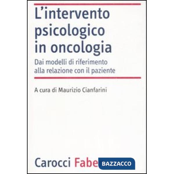 Intervento psicologico in oncologia. Dai modelli di riferimento alla relazione con il paziente (L')