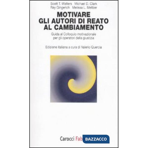Motivare gli autori di reato al cambiamento. Guida al colloquio motivazionale per gli operatori della giustizia