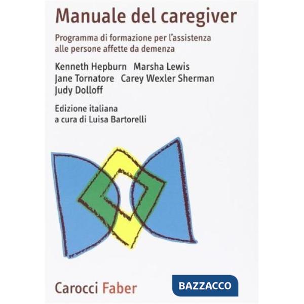 Manuale del caregiver. Prendersi cura delle persone affette da demenza