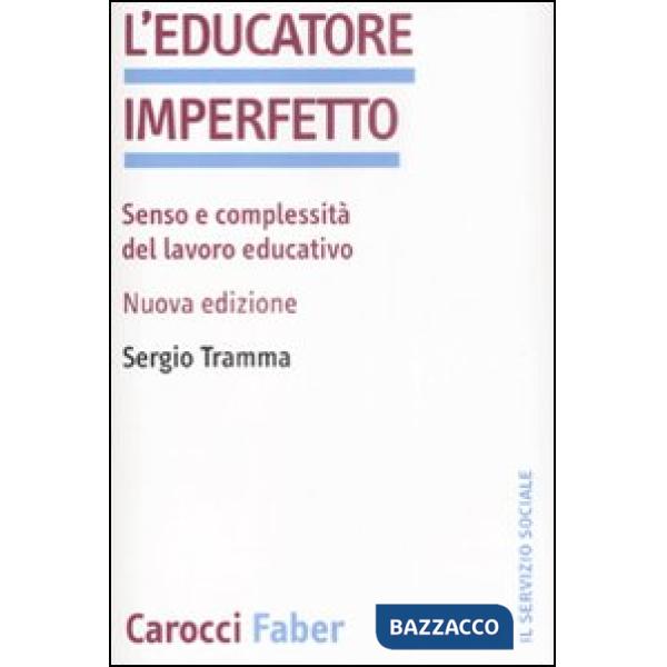 Educatore imperfetto. Senso e complessità del lavoro educativo (L')