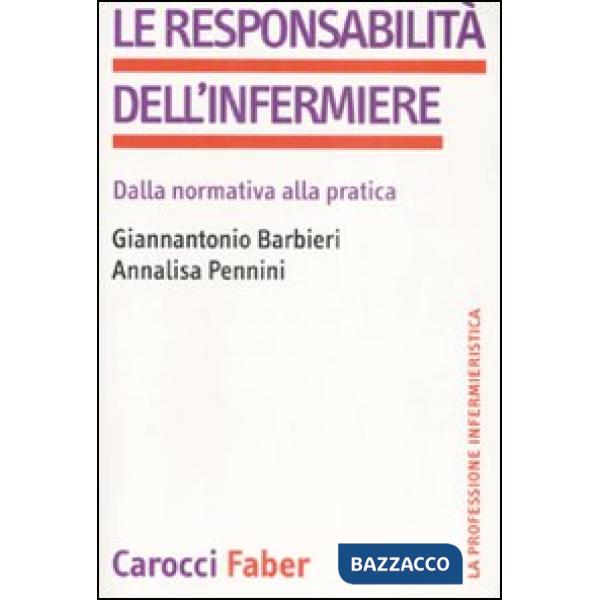 Responsabilità dell'infermiere. Dalla normativa alla pratica (La)