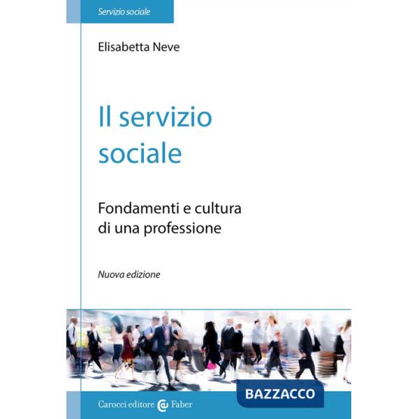 Servizio sociale. Fondamenti e cultura di una professione (Il)