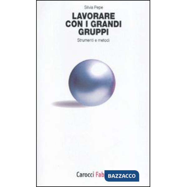 Lavorare con i grandi gruppi. Strumenti e metodi