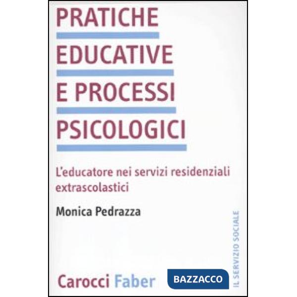 Pratiche educative e processi psicologici. L'educatore nei servizi residenziali 