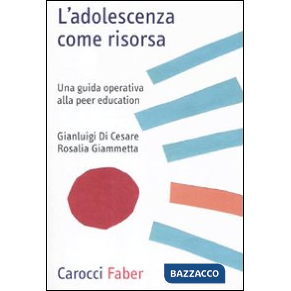 Adolescenza come risorsa. Una guida operativa alla peer education (L')