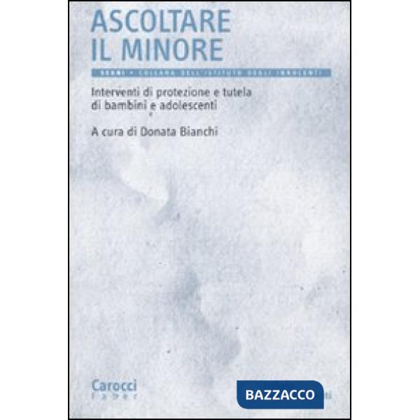 Ascoltare il minore. Interventi di protezione e tutela di bambini e adolescenti