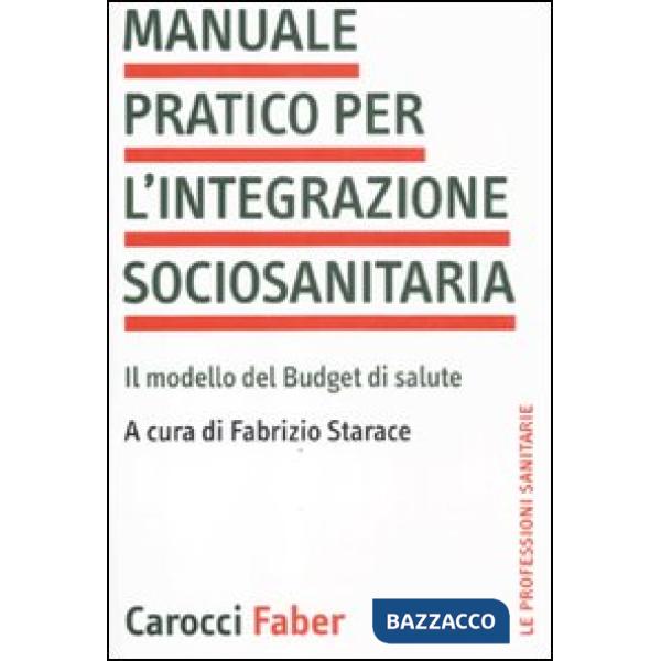 Manuale pratico per l'integrazione sociosanitaria. Il modello del Budget di salute