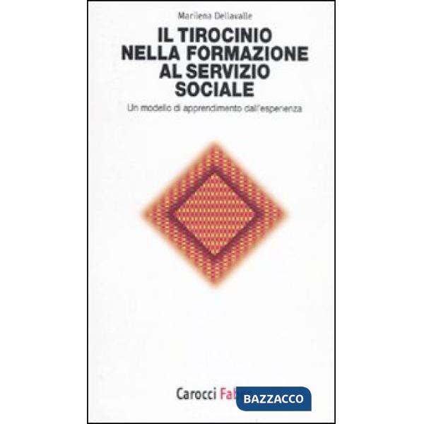 Tirocinio nella formazione al servizio sociale. Un modello di apprendimento dall'esperienza (Il)