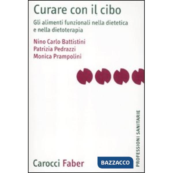 Curare con il cibo. Gli alimenti funzionali nella dietetica e nella dietoterapia