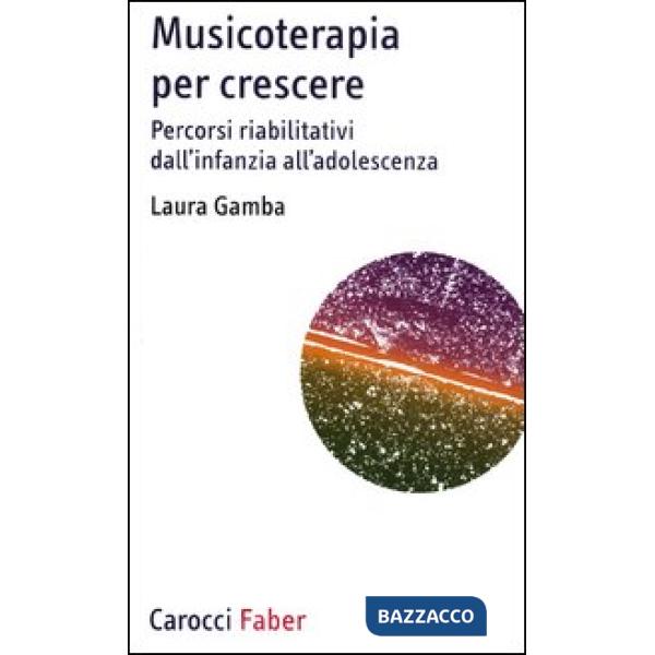 Musicoterapia per crescere. Percorsi riabilitativi dall'infanzia all'adolescenza