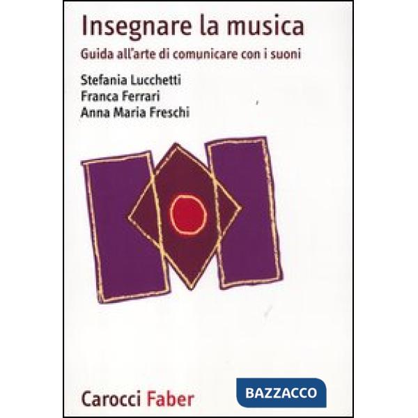 Insegnare la musica. Guida all'arte di comunicare con i suoni