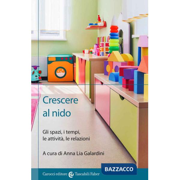Crescere al nido. Gli spazi, i tempi, le attività, le relazioni