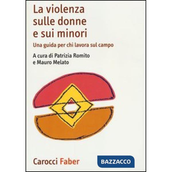 Violenza sulle donne e sui minori. Una guida per chi lavora sul campo (La)