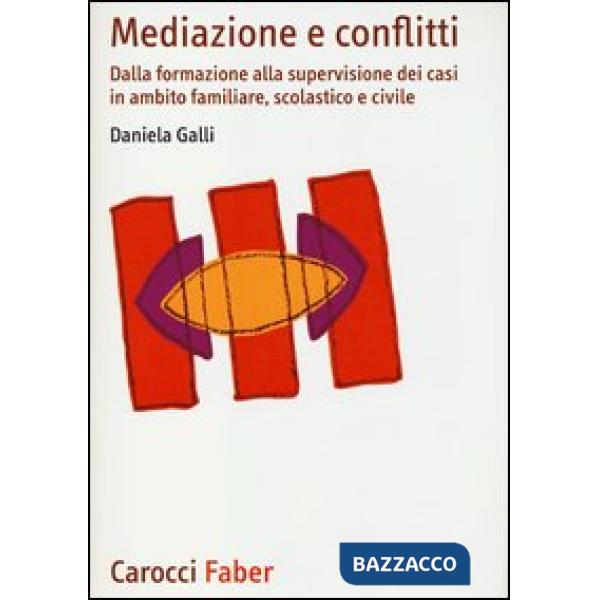 Mediazione e conflitti. Dalla formazione alla supervisione dei casi in ambito familiare, scolastico e civile
