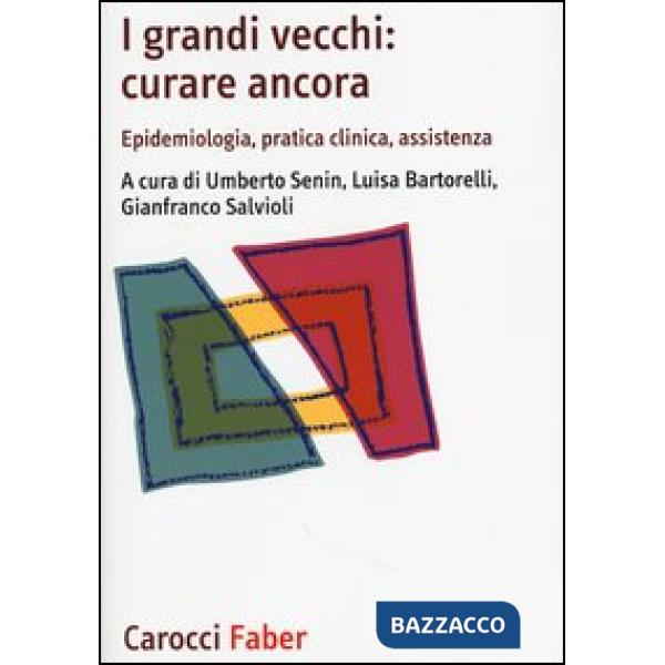 Grandi vecchi: curare ancora. Epidemiologia, pratica clinica, assistenza (I)