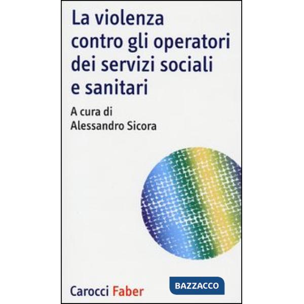 Violenza contro gli operatori dei servizi sociali e sanitari (La)