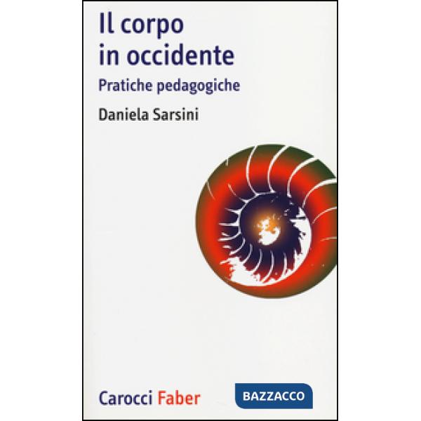 Corpo in Occidente. Pratiche pedagogiche (Il)