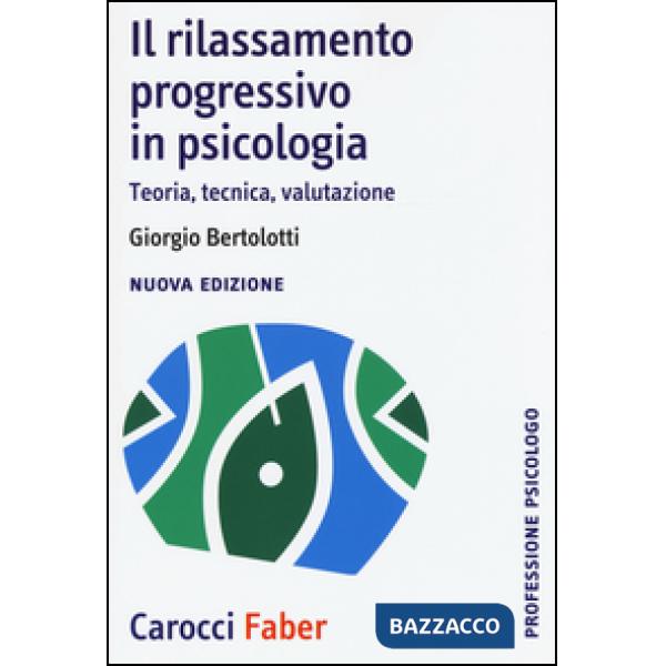 Rilassamento progressivo in psicologia. Teoria, tecnica, valutazione (Il)