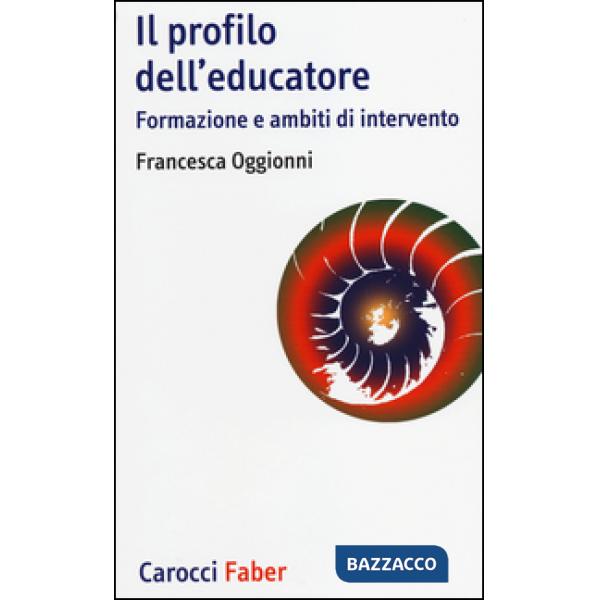 Profilo dell'educatore. Formazione e ambiti di intervento (Il)