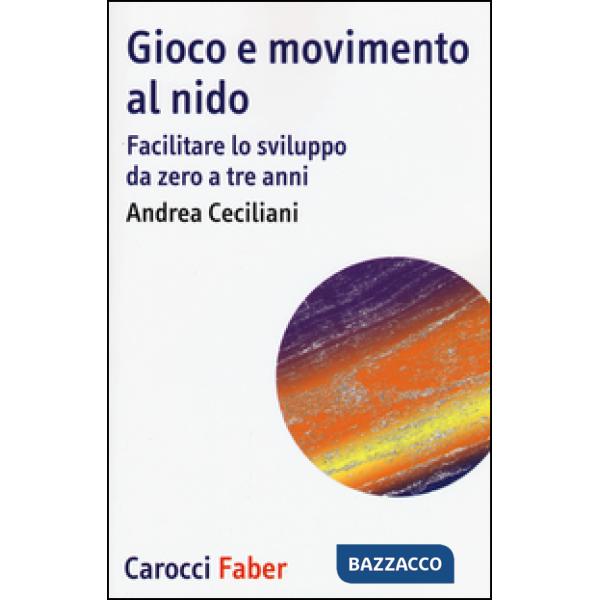 Gioco e movimento al nido. Facilitare lo sviluppo da zero a tre anni