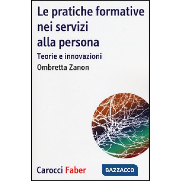 Pratiche formative nei servizi alla persona. Teorie e innovazioni (Le)