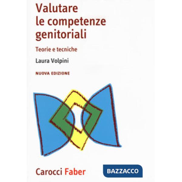 Valutare le competenze genitoriali. Teorie e tecniche. Nuova ediz.