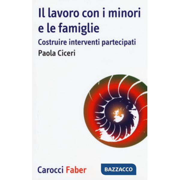 Lavoro con i minori e le famiglie. Costruire interventi partecipati (Il)