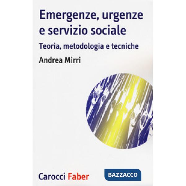 Emergenze, urgenze e servizio sociale. Teoria, metodologia e tecniche