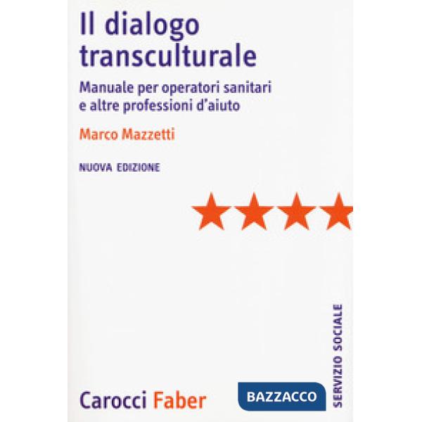 Dialogo transculturale. Manuale per operatori sanitari e altre professioni di aiuto. Nuova ediz. (Il)