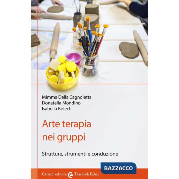 Arte terapia nei gruppi. Strutture, strumenti e conduzione