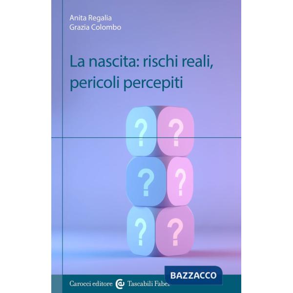 Nascita: rischi reali, pericoli percepiti (La)