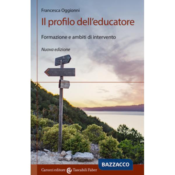 Profilo dell'educatore. Formazione e ambiti di intervento. Nuova ediz. (Il)