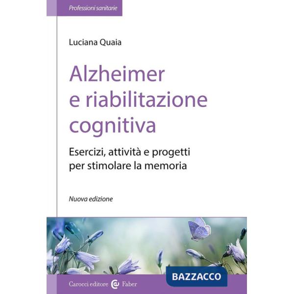 Alzheimer e riabilitazione cognitiva. Esercizi, attività e progetti per stimolare la memoria