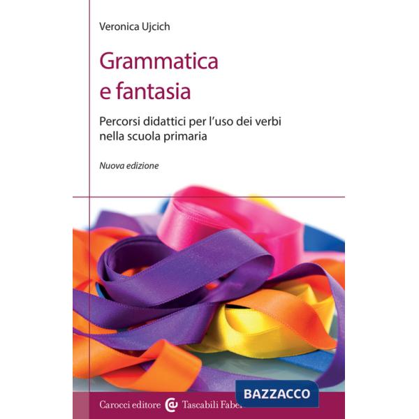 Grammatica e fantasia. Percorsi didattici per l'uso dei verbi nella scuola primaria. Nuova ediz.