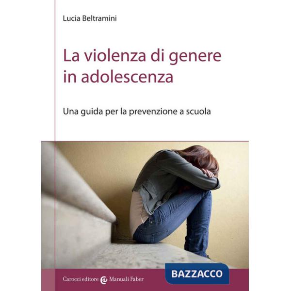 Violenza di genere in adolescenza. Una guida per la prevenzione a scuola (La)
