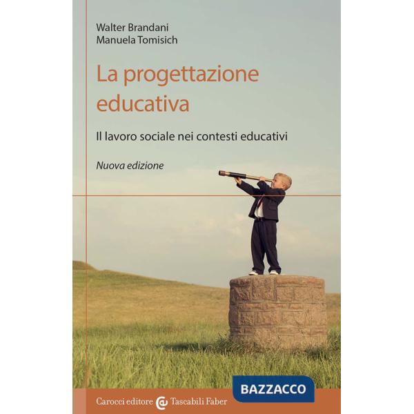 Progettazione educativa. Il lavoro sociale nei contesti educativi. Nuova ediz. (La)